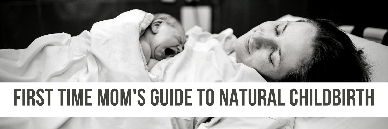 First Time Mom's Guide to Natural Childbirth, Natural Labor and Delivery