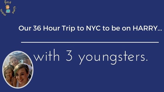 Our 36 hour trip to NYC to be on HARRY...with 3 youngsters