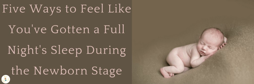 Five Ways to Feel Like You've Gotten a Full Night's Sleep During the Newborn Stage