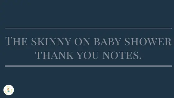 The skinny on baby shower thank you notes.