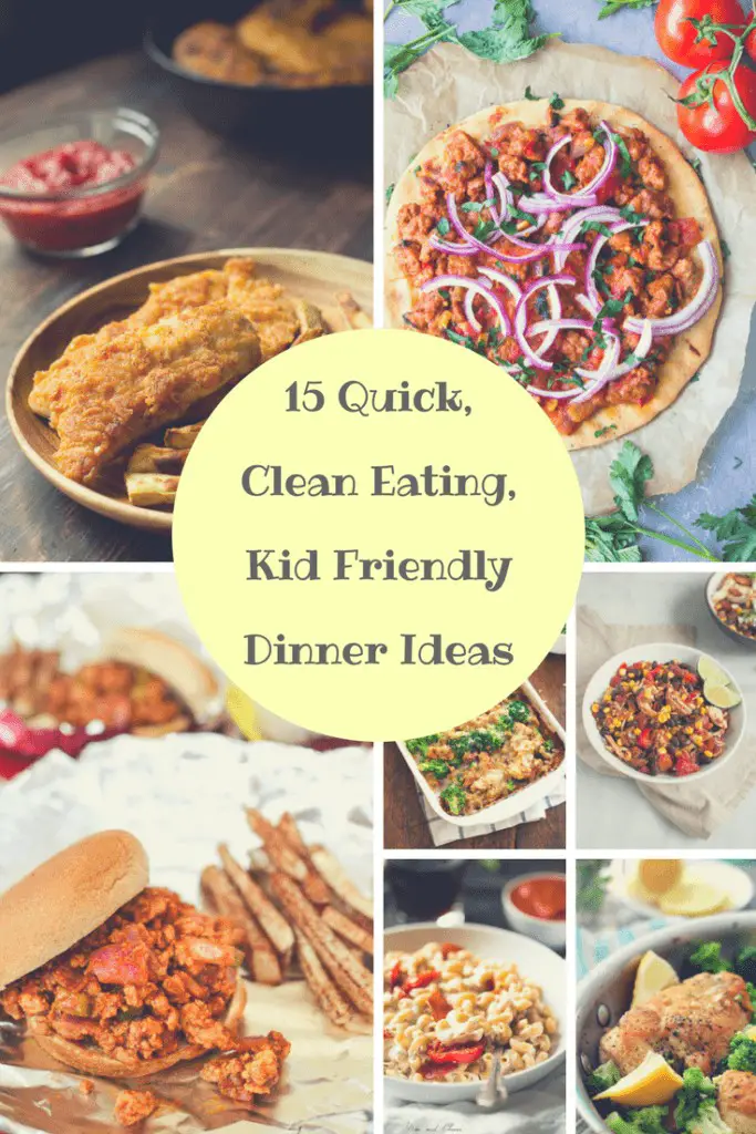 15 Quick Clean Eating Kid Friendly Dinner Ideas