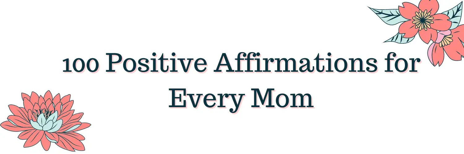 100 Positive Affirmations for Every Mom