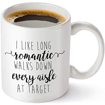 I like long romantic walks down every aisle at Target coffee mug