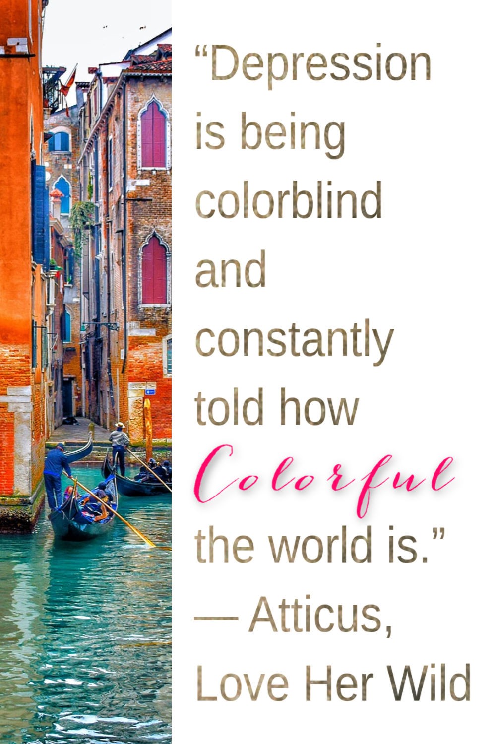 “Depression is being colorblind and constantly told how colorful the world is.” — Atticus, Love Her Wild Depression and anxiety quotes