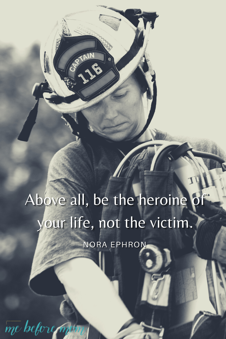 Inspiring International Women's Day Quotes. Woman firefighter with oxygen tank and quote overlay, "Above all, be the heroine of your life, not the victim." Nora Ephron