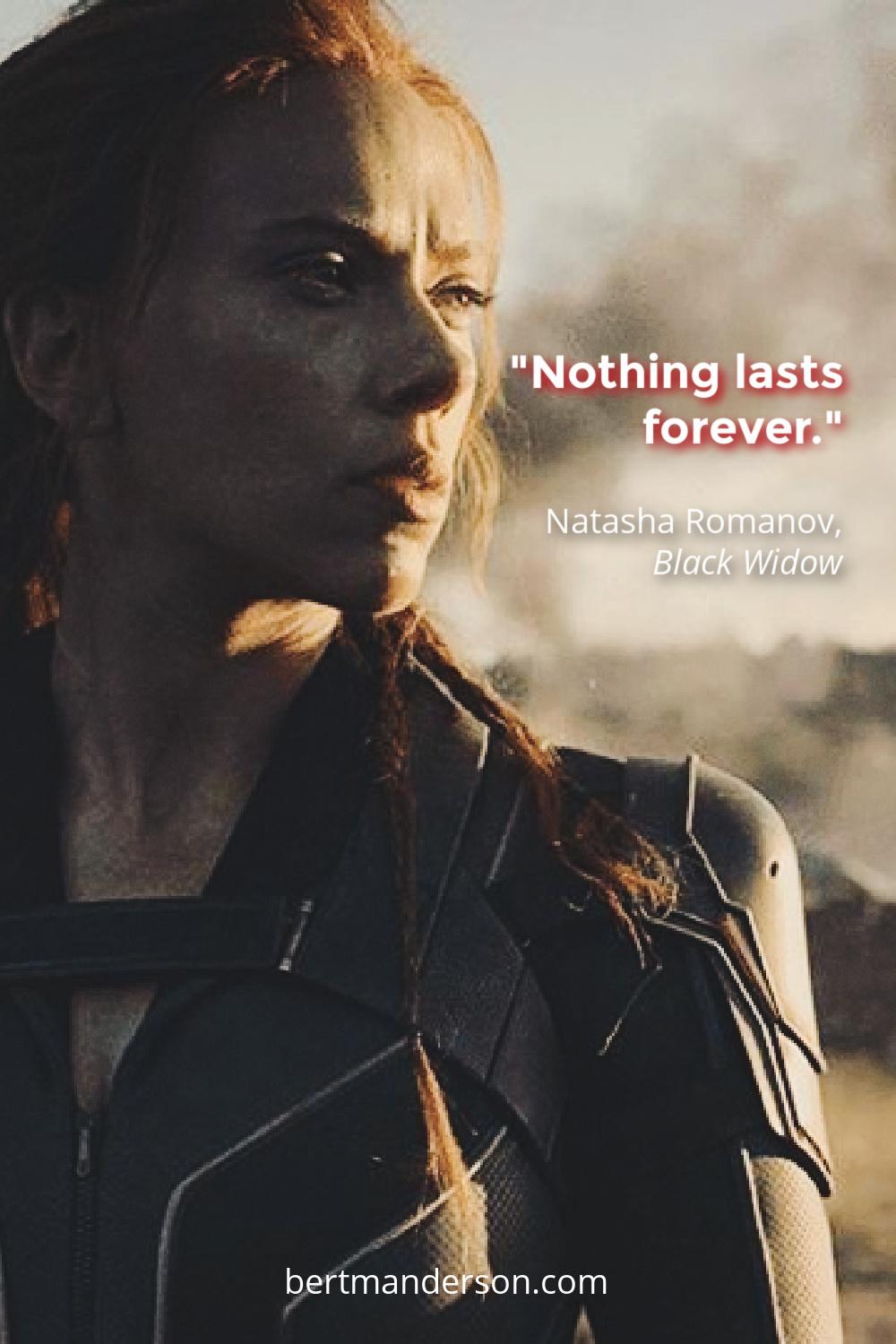 Nothing lasts forever. Natasha Romanov quotes, #BlackWidow